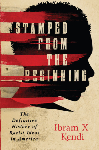 Stamped From The Beginning The Definitive History Of Racist Ideas In America Kendi