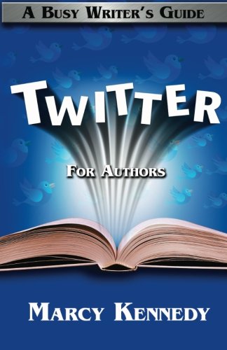 Twitter For Authors A Busy Writers Guide 1st Edition Kennedy