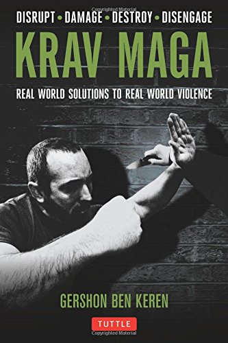 Krav Maga Real World Solutions To Real World Violence Disrupt Damage Destroy Disengage 1st Gershon Ben Keren