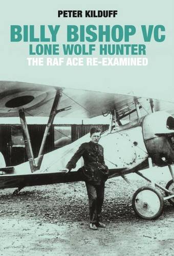 Billy Bishop Vc Lone Wolf Hunter The Raf Ace Reexamined First Edition Bishop