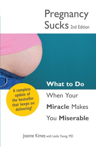 Pregnancy Sucks What To Do When Your Miracle Makes You Miserable 2nd Edition Kimes