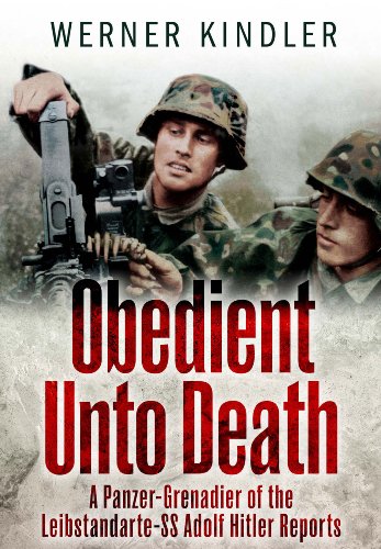 Obedient Unto Death A Panzergrenadier Of The Leibstandarte Ss Adolf Hitler Reports 2nd Werner Kindler