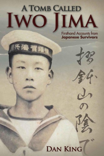 A Tomb Called Iwo Jima Firsthand Accounts From Japanese Survivors King