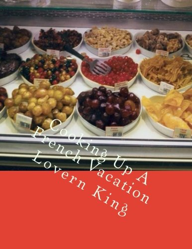Cooking Up A French Vacation 1st Edition King Lovern Root
