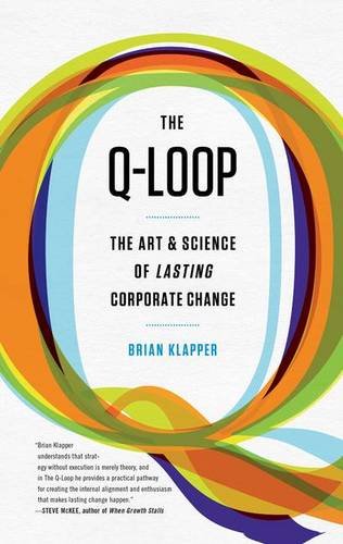 The Qloop The Art Science Of Lasting Corporate Change 1st Edition Klapper