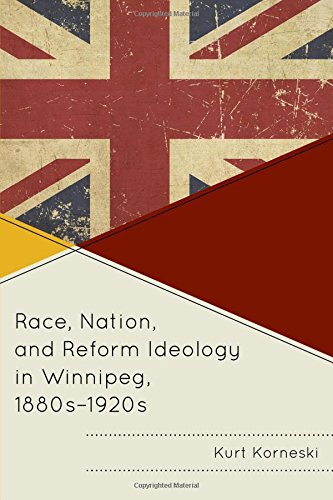 Race Nation And Reform Ideology In Winnipeg 1880s1920s Korneski