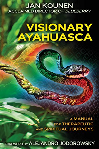 Visionary Ayahuasca A Manual For Therapeutic And Spiritual Journeys First Us Edition Jan Kounen