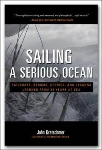 Sailing A Serious Ocean Sailboats Storms Stories And Lessons Learned From 30 Years At Sea 1st Edition Kretschmer