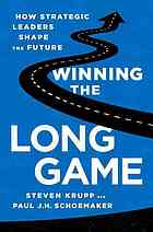 Winning The Long Game How Strategic Leaders Shape The Future First Edition Krupp