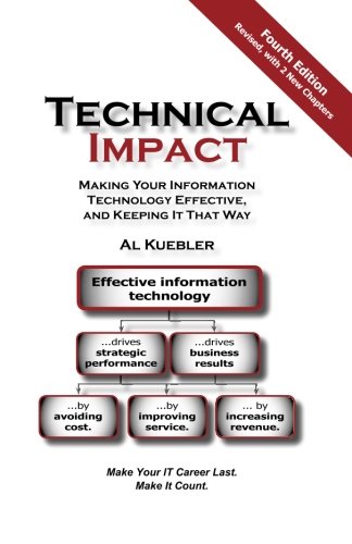 Technical Impact Making Your Information Technology Effective And Keeping It That Way Make Your It Career Last Make It Count 4 Ed Kuebler