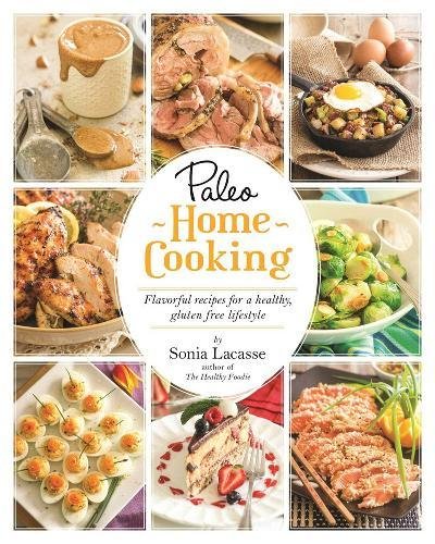 Paleo Home Cooking 1st Edition Sonia Lacasse