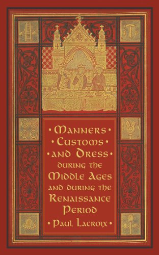 Manners Custom And Dress During The Middle Ages And During The Renaissance 1st Edition Paul Lacroix