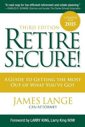 Retire Secure A Guide To Getting The Most Out Of What Youve Got Third Edition Third Edition Lange