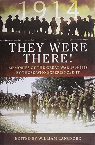 They Were There In 1914 Memories Of The Great War 19141918 By Those Who Experienced It William Langford