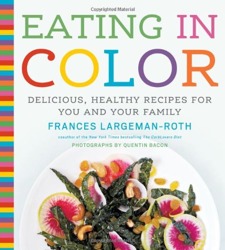 Eating In Color Delicious Healthy Recipes For You And Your Family 1st Edition Frances Largemanroth