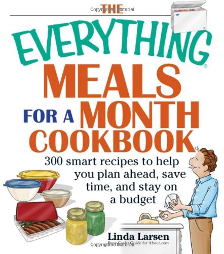 The Everything Meals For A Month Cookbook Smart Recipes To Help You Plan Ahead Save Time And Stay On Budget Linda Larsen