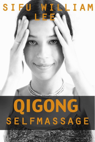 Qigong Meridian Self Massage Complete Program For Improved Health Pain Annihilation And Swift Healing Sifu William Lee