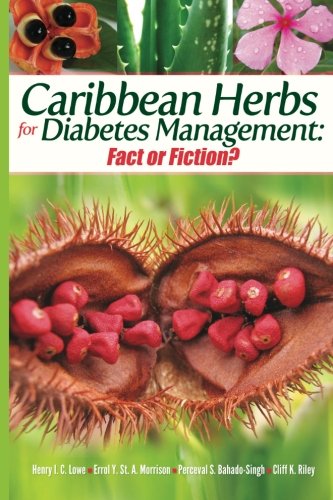 Caribbean Herbs For Diabetes Management Fact Or Fiction 1st Edition Dr Henry Ic Lowe Oj