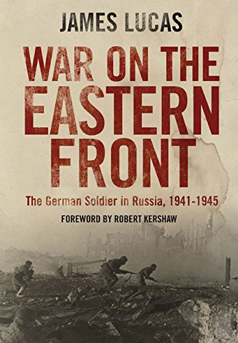 War On The Eastern Front The German Soldier In Russia 19411945 James Lucas