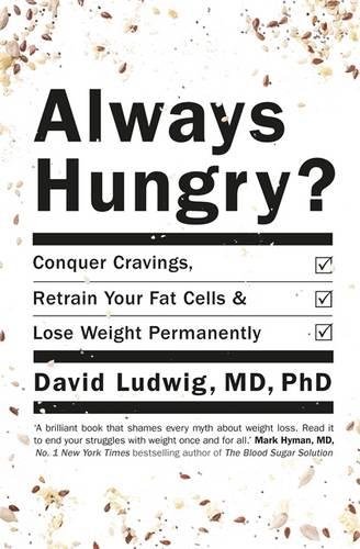 Always Hungry Conquer Cravings Retrain Your Fat Cells And Lose Weight Permanently Ludwig