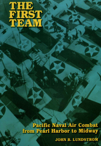 The First Team Pacific Naval Air Combat From Pearl Harbor To Midway Lundstrom