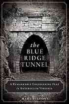 The Blue Ridge Tunnel A Remarkable Engineering Feat In Antebellum Virginia Lyons