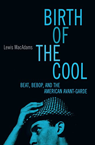 Birth Of The Cool Beat Bebop And The American Avant Garde Macadams