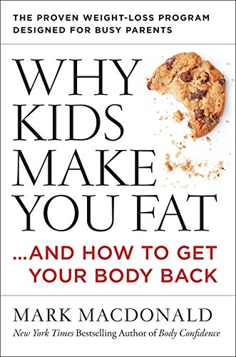 Why Kids Make You Fat And How To Get Your Body Back First Harpercollins Paperback Edition Macdonald