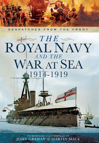 The Royal Navy And The War At Sea 19141919 Despatches From The Front Grehan
