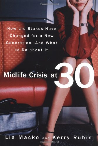 Midlife Crisis At 30 How The Stakes Have Changed For A New Generation And What To Do About It First Edition Macko