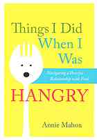 Things I Did When I Was Hangry Navigating A Peaceful Relationship With Food Mahon