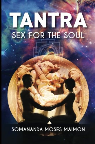 Tantra Sex For The Soul 1st Edition Maimon Somananda Moses