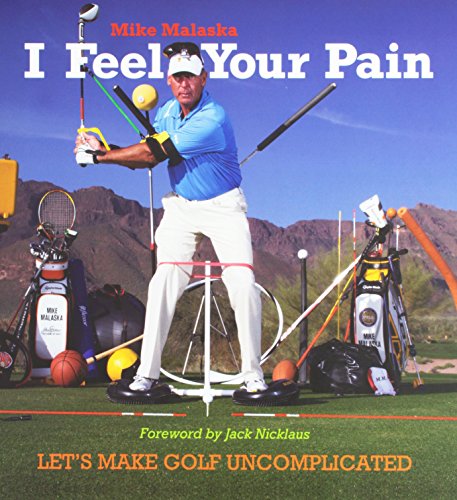 I Feel Your Pain Lets Make Golf Uncomplicated 1st Malaska Mike