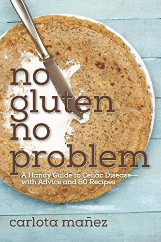 No Gluten No Problem A Handy Guide To Celiac Diseasewith Advice And 80 Recipes Mez