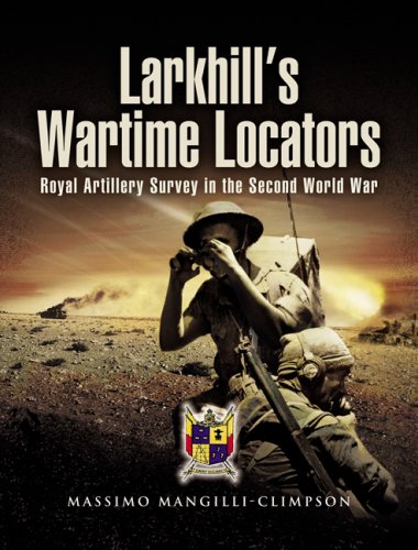 Larkhills Wartime Locators The History Of Twelve Artillery Survey Regiments Ra And Ia In The Second World War Royal Artillery Survey In The Second World War 1 Publ In Great Britain Mangilliclimpson
