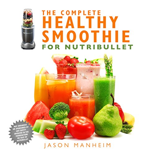 The Complete Healthy Smoothie For Nutribullet Manheim Jason