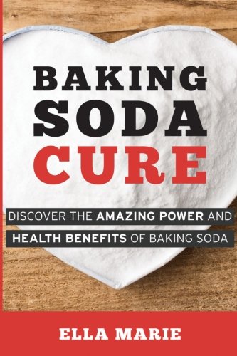 Baking Soda Cure Discover The Amazing Power And Health Benefits Of Baking Soda Its History And Uses For Cooking Cleaning And Curing Ailments Marie