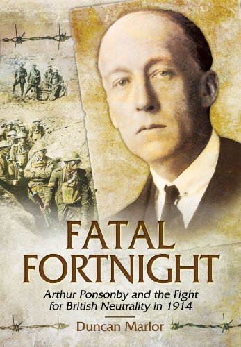 Fatal Fortnight Arthur Ponsonby And The Fight For British Neutrality In 1914 1st Ed Marlor