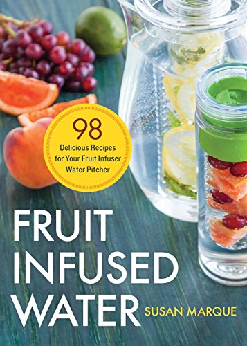 Fruit Infused Water 98 Delicious Recipes For Your Fruit Infuser Water Pitcher Marque