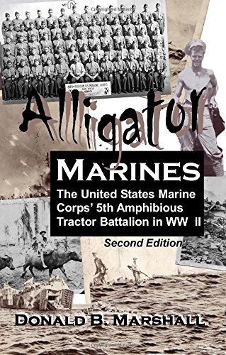 Alligator Marines A Story Of The 5th Amphibious Tractor Battalion In Ww Ii Saipan Tinian Iwo Jima 2nd Edition Donal B Marshall