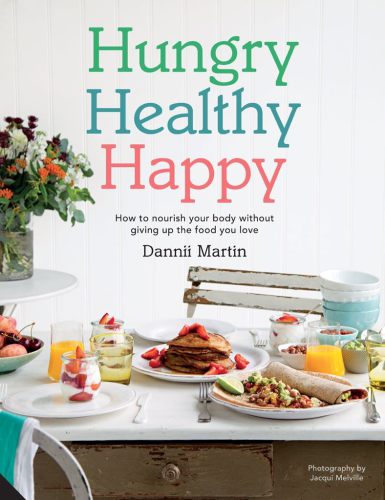 Hungry Healthy Happy How To Nourish Your Body Without Giving Up The Food You Love Martin