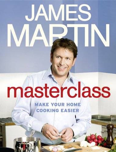 James Martins Masterclass Make Your Home Cooking Easier Uk Ed James Martin
