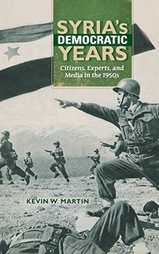 Syrias Democratic Years Citizens Experts And Media In The 1950s Martin