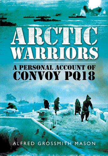 Arctic Warriors A Personal Account Of Convoy Pq18 1 Publ Alfred Groossmith Mason