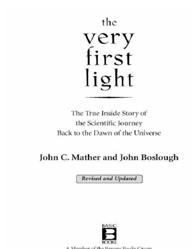 The Very First Light The True Inside Story Of The Scientific Journey Back To The Dawn Of The Universe Mather