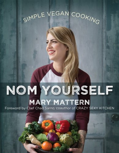 Nom Yourself Simple Vegan Cooking Mary Mattern