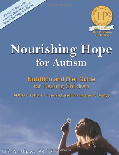 Nourishing Hope For Autism Nutrition And Diet Guide For Healing Our Children Perfect Paperback 3rd Edition Revised September 2008 Julie Matthews