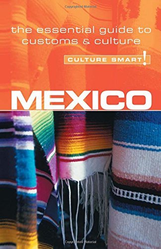Mexico Culture Smart The Essential Guide To Customs Culture Reprinted Edition Mavor