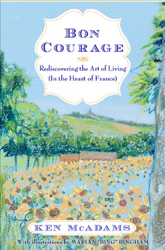Bon Courage Rediscovering The Art Of Living In The Heart Of France Onlineausg Mcadams
