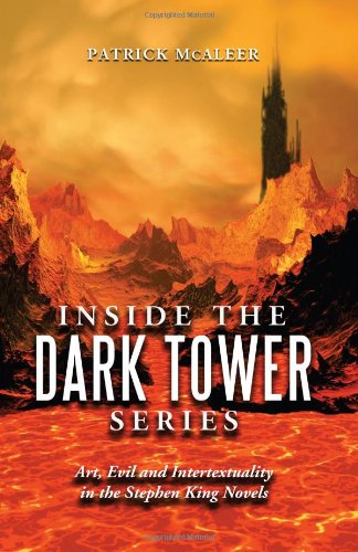 Inside The Dark Tower Series Art Evil And Intertextuality In The Stephen King Novels Patrick Mcaleer